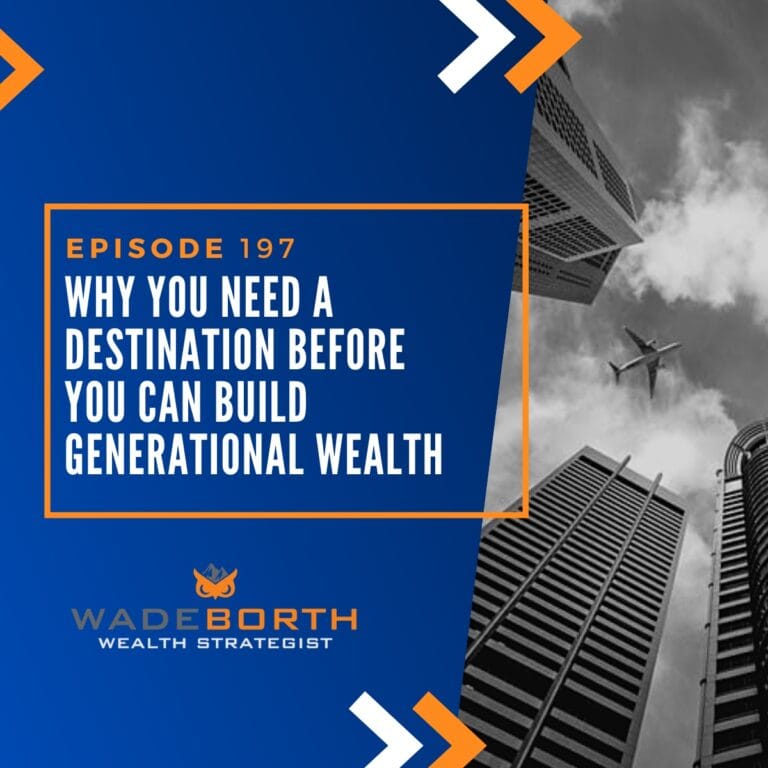 Why You Need a Destination Before You Can Build Generational Wealth